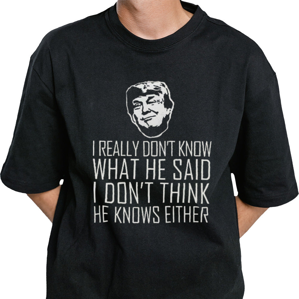 I Really Don’t Know What He Said I Don’t Think He Knows Vote Pro Trump 2024 T-shirt