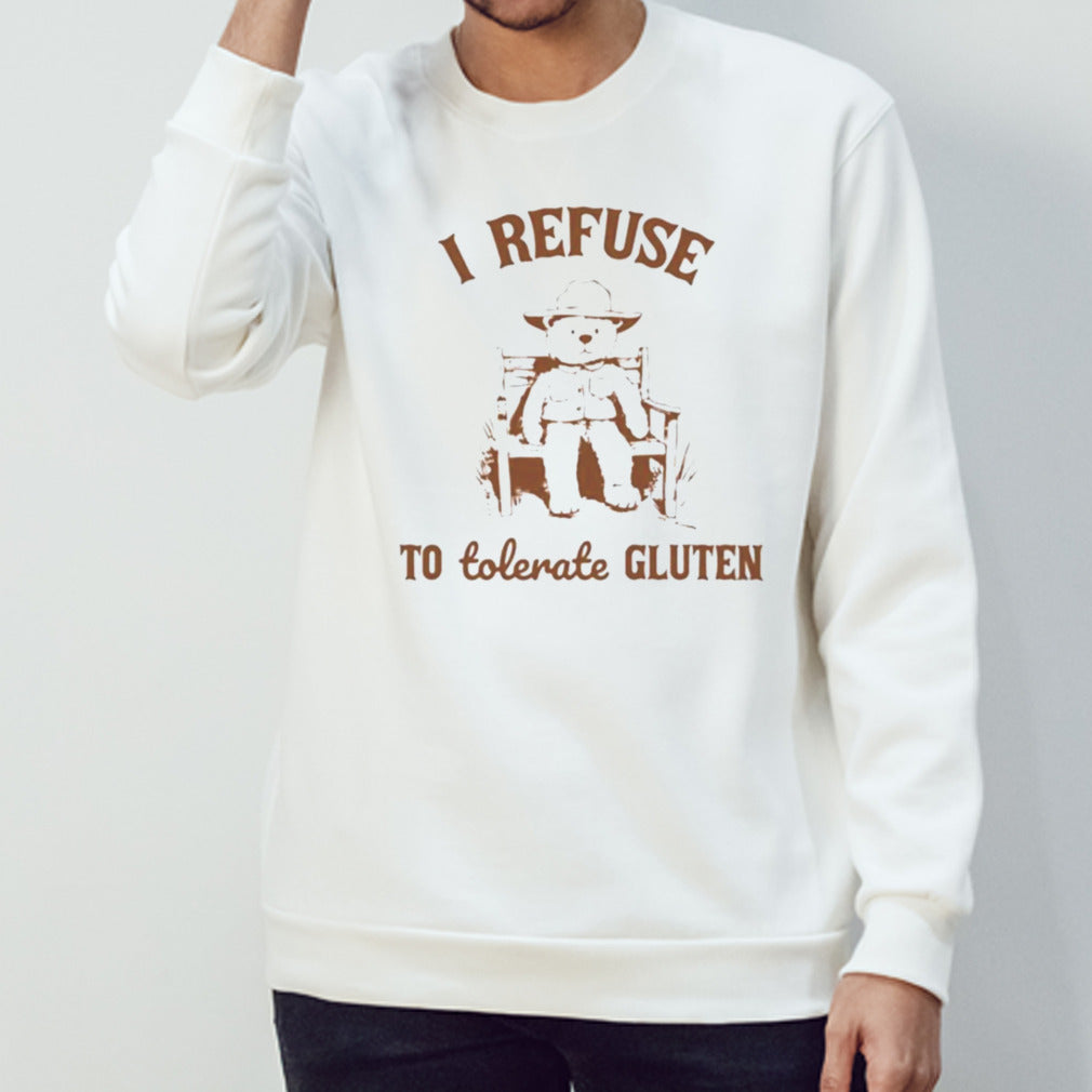 I Refuse To Tolerate Gluten Shirts