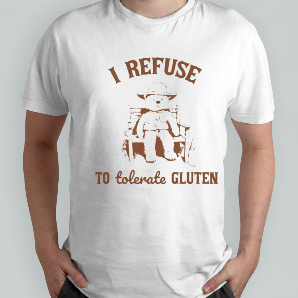 I Refuse To Tolerate Gluten Shirts