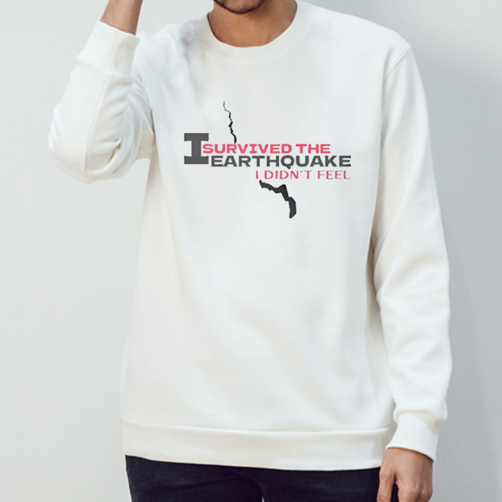 I Survived The Earthquake I Didns’t Feel Shirts