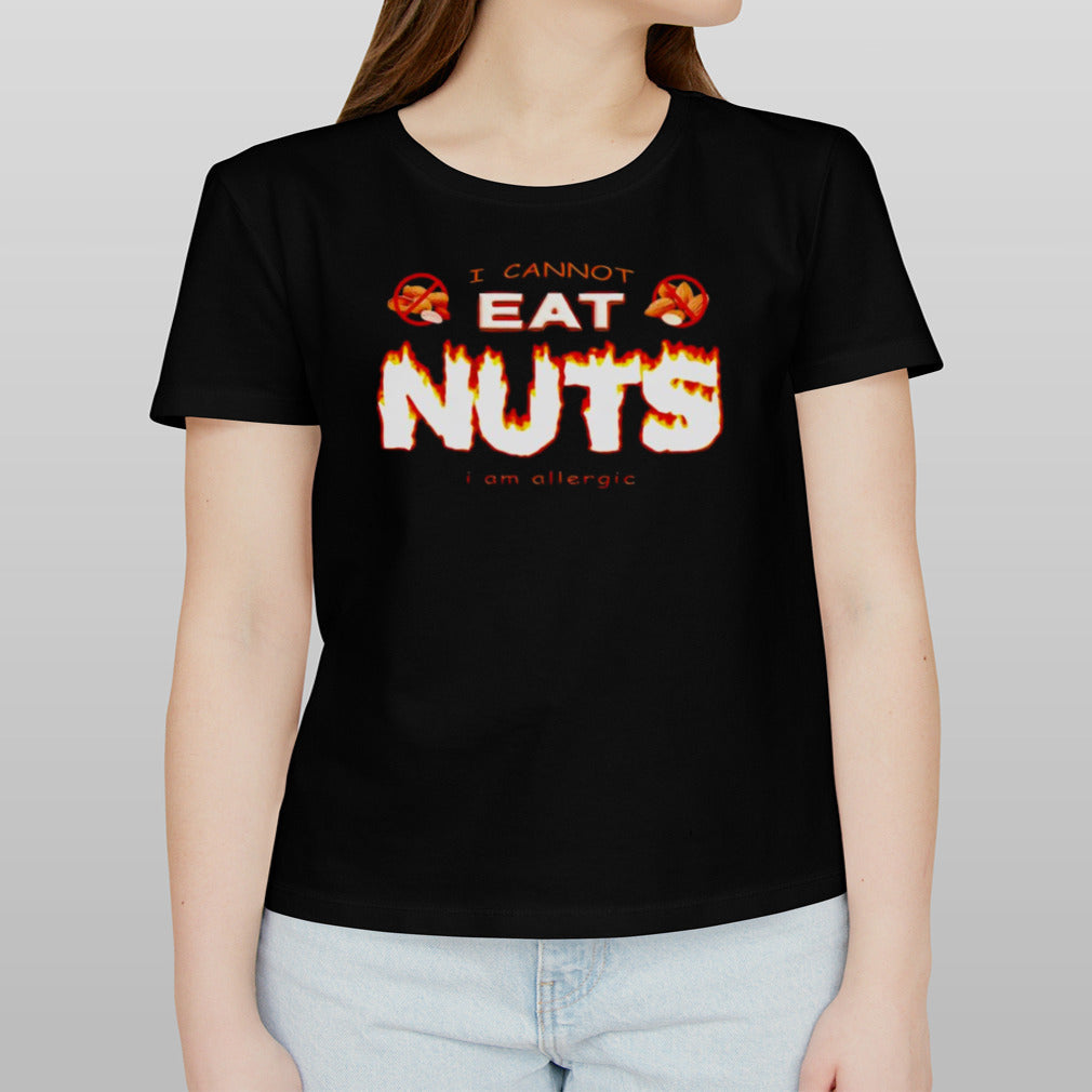 I cannot eat nuts i’m allergic shirt