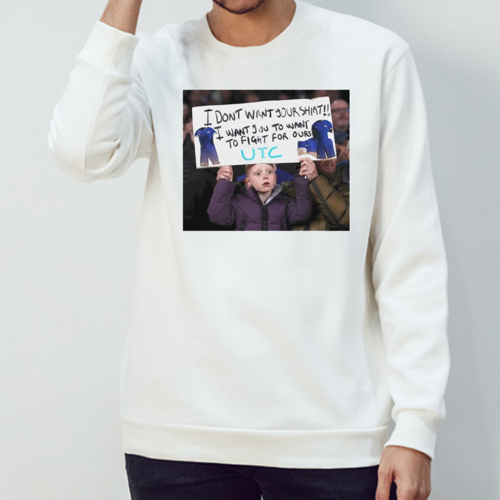 I dons’t want your shirt i want you to want to fight for ours shirts
