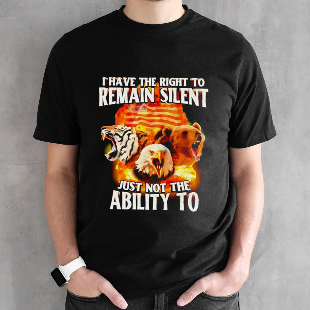 I have the right to remain silent just not the ability to shirt