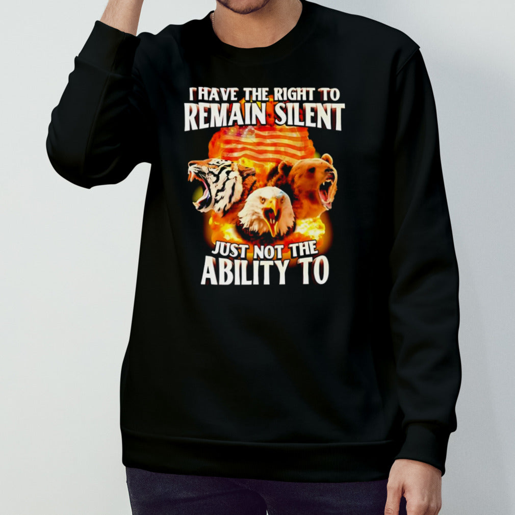 I have the right to remain silent just not the ability to shirt