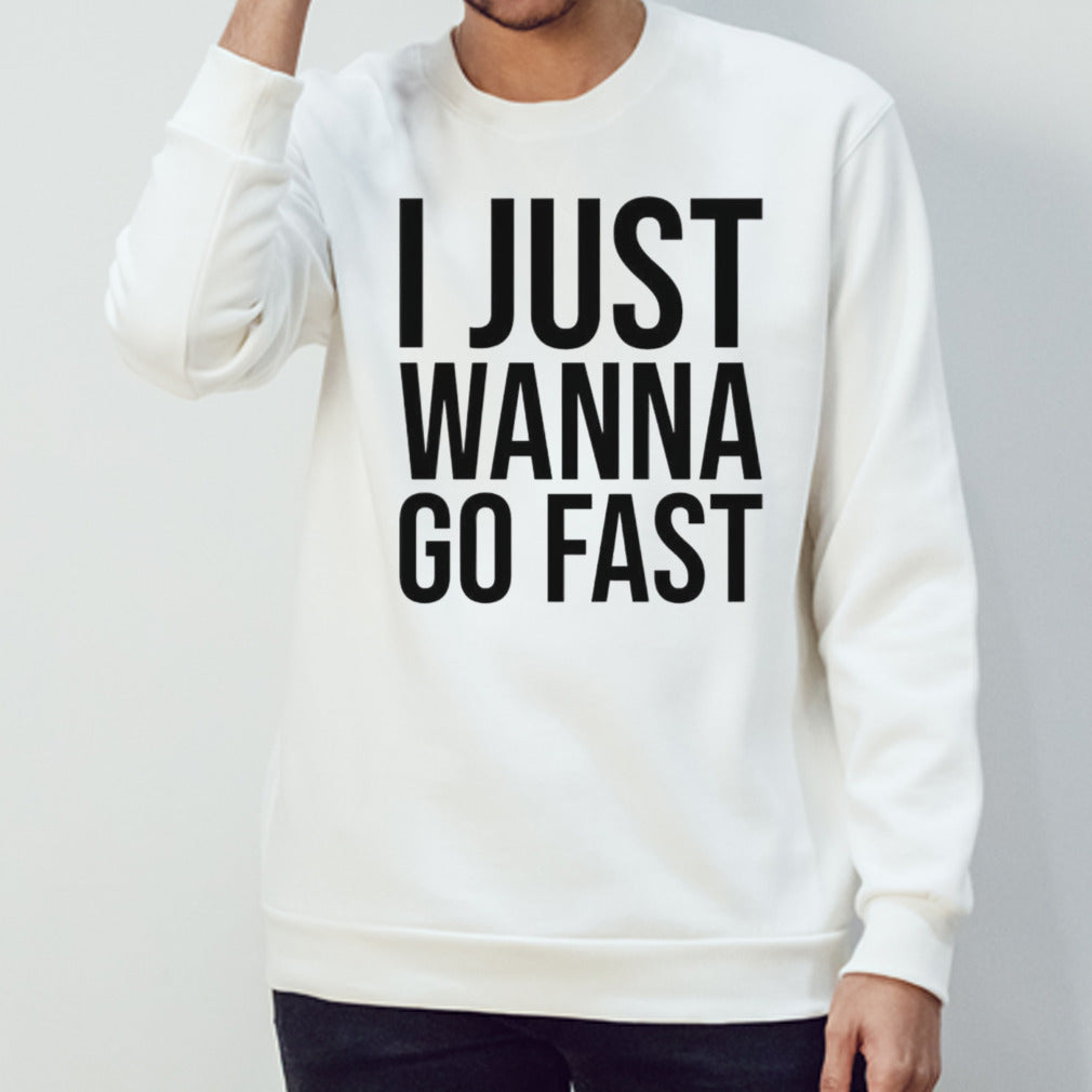 I just wanna go fast shirt