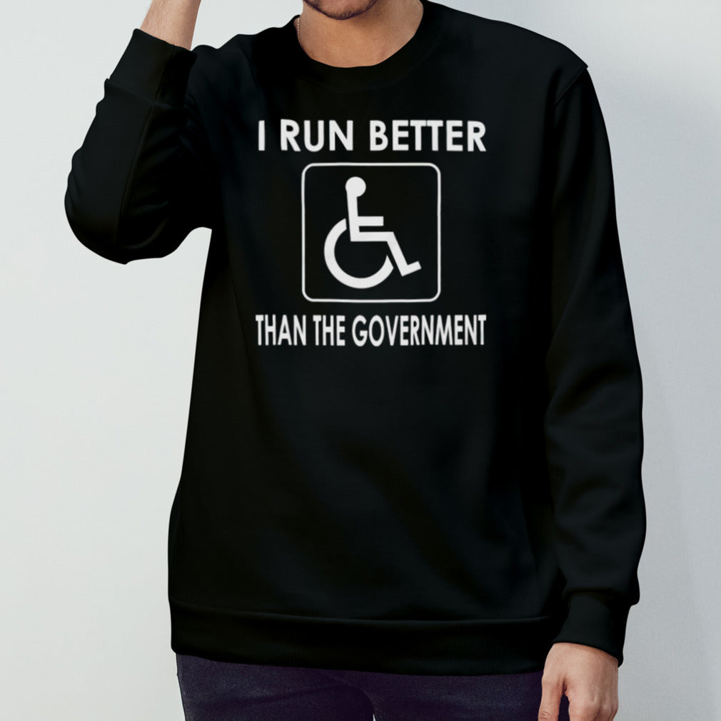 I run better than the government T-shirt