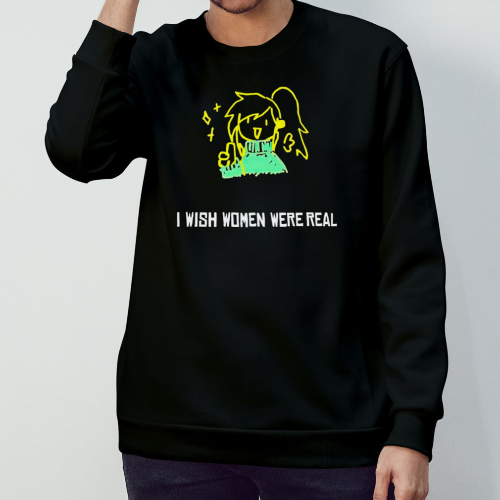 I wish women were real shirt