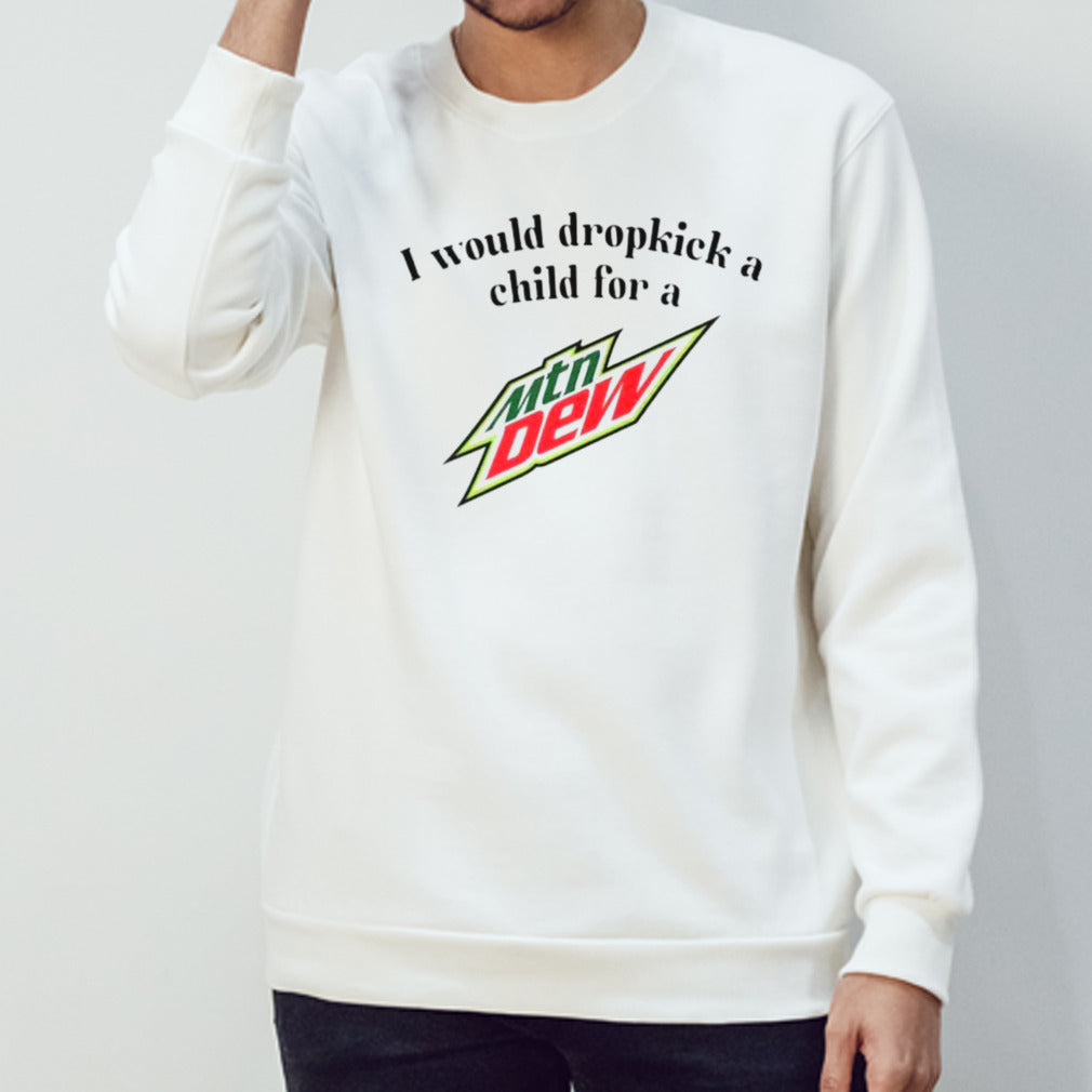 I would dropkick a child for a Mountain Dew shirts