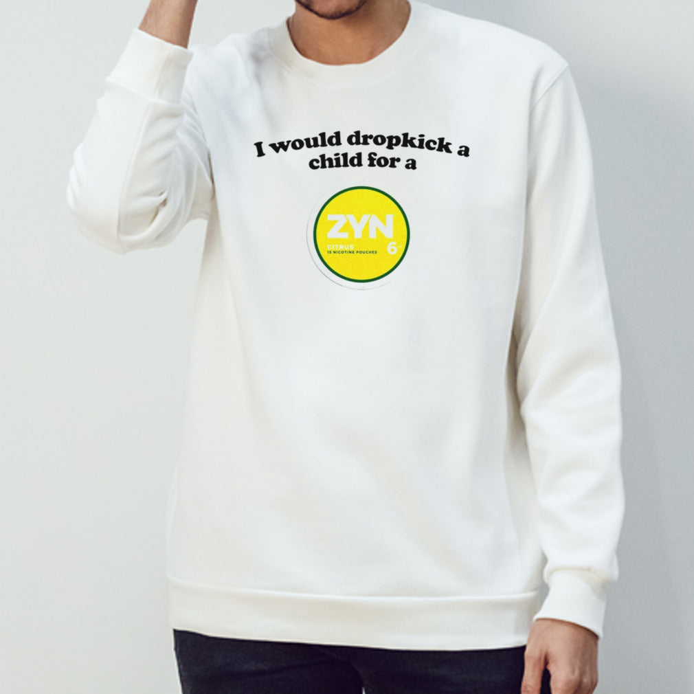 I would dropkick a child for a Zyn Citrus 15 Nicotine pouches shirts