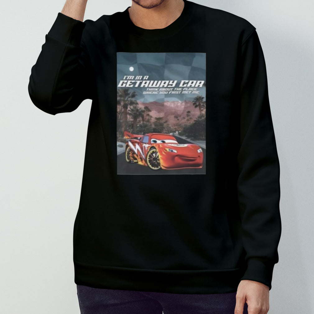 I’m In A Getaway Car Think About The Place Where You First Met Me T-shirt