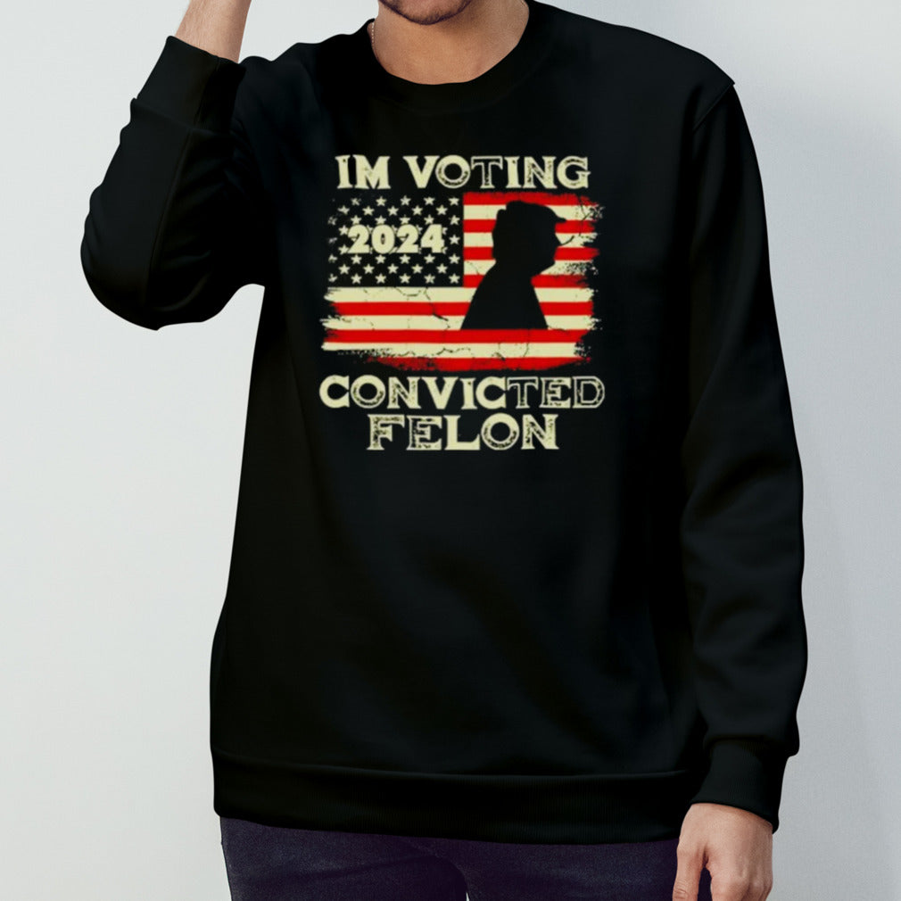 I’m Voting Convicted Felon Funny Pro Trump 2024 T Shirt
