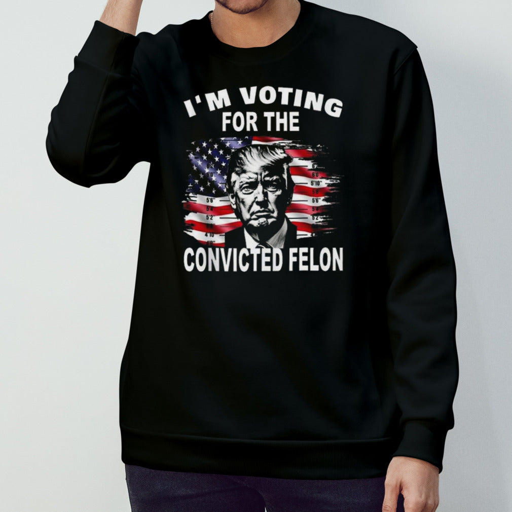 I’m Voting For The Convicted Felon Trump T-shirt