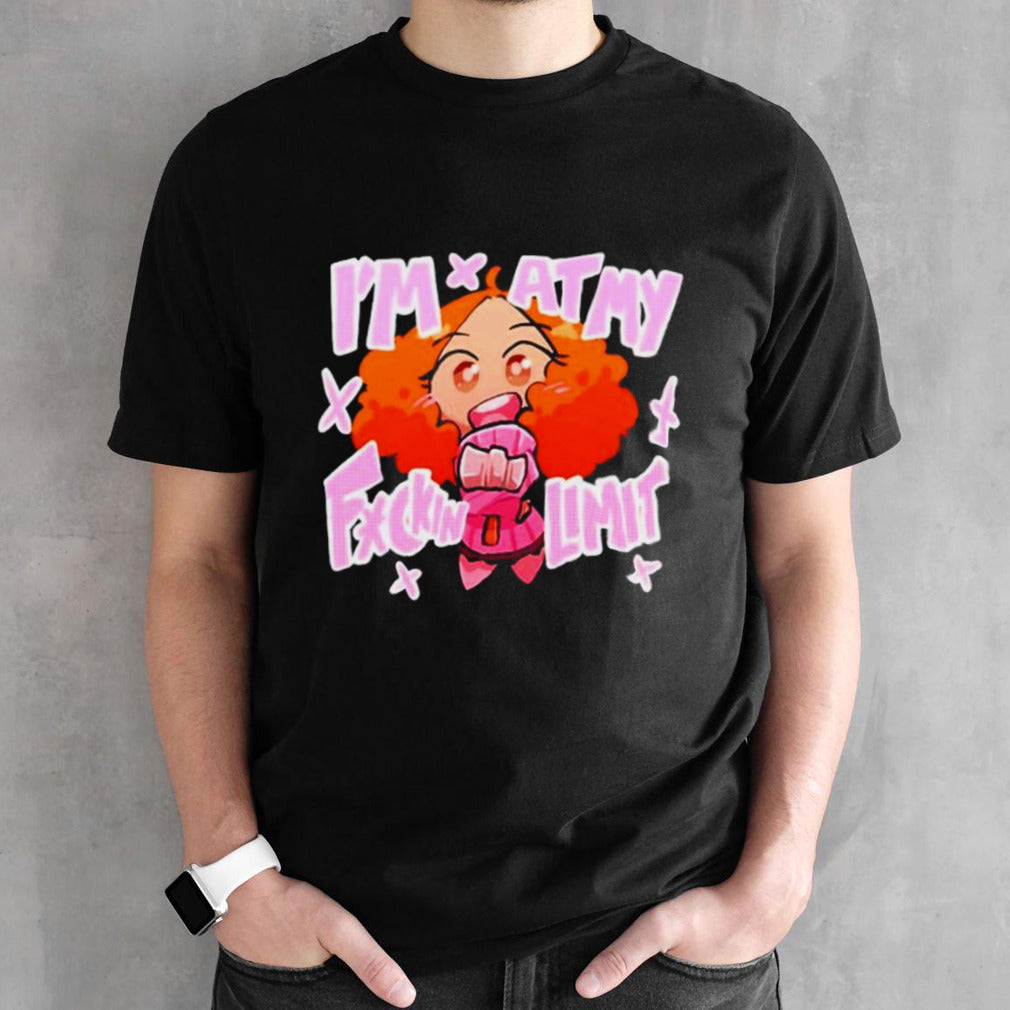 Is’m at my fuckin limit shirts