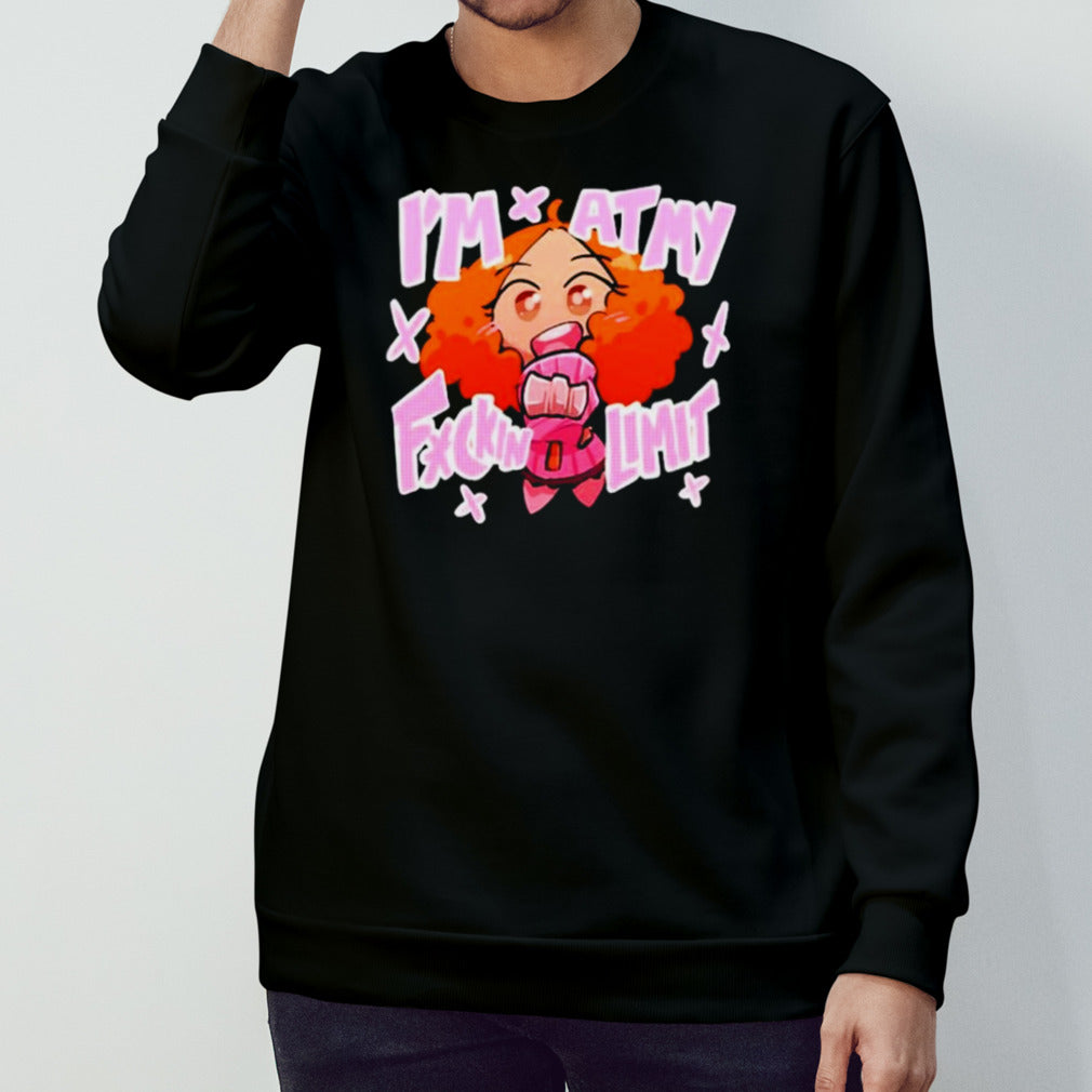 Is’m at my fuckin limit shirts