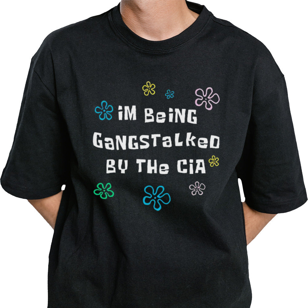 I’m being gangstalked by the cia shirt