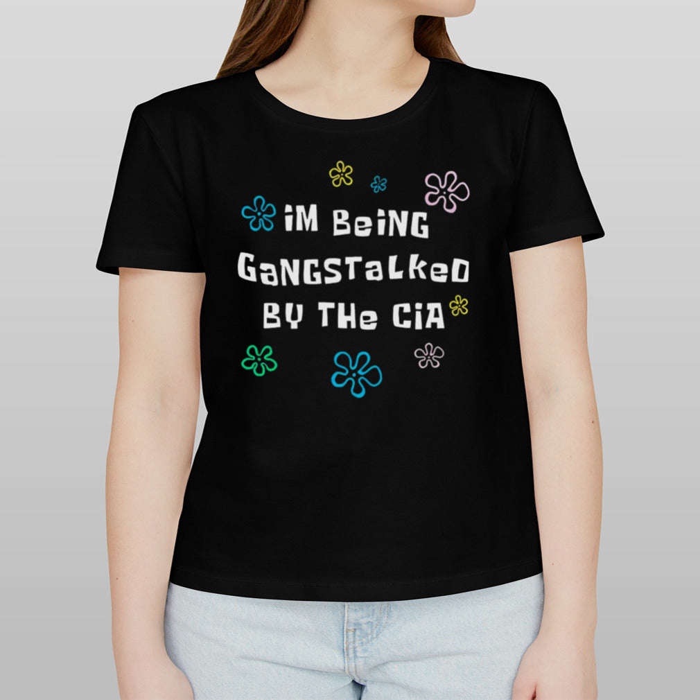 I’m being gangstalked by the cia shirt