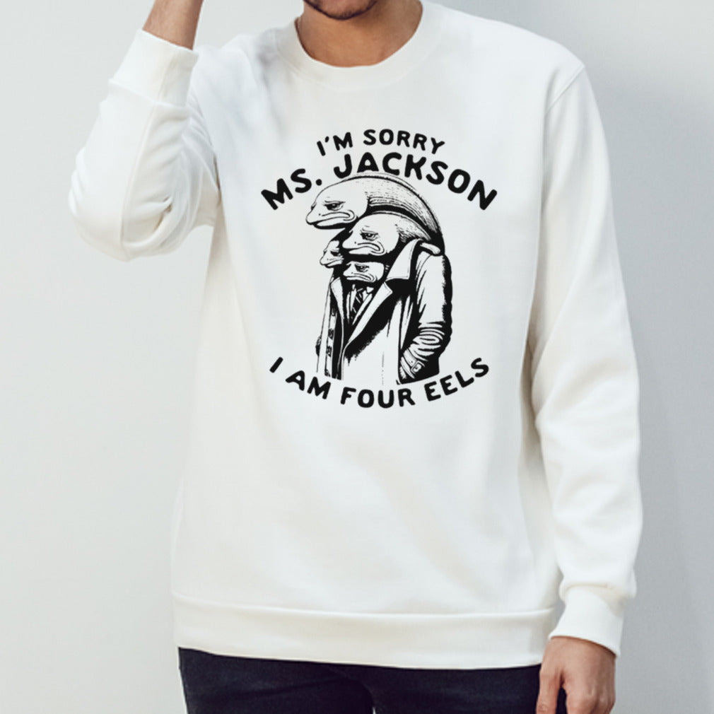 Is’m sorry Ms Jackson i am four eels shirts