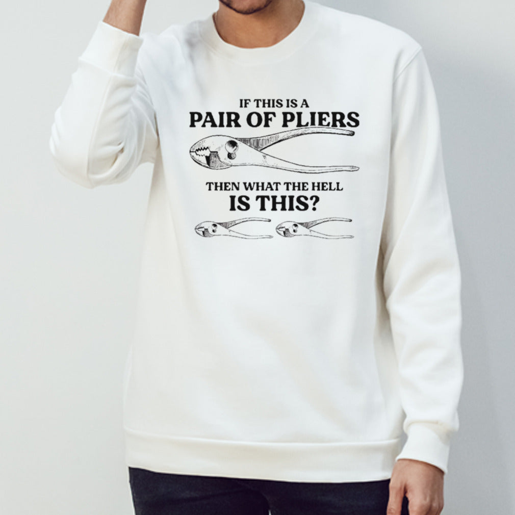 If this is a pair of pliers then what the hell is this shirts