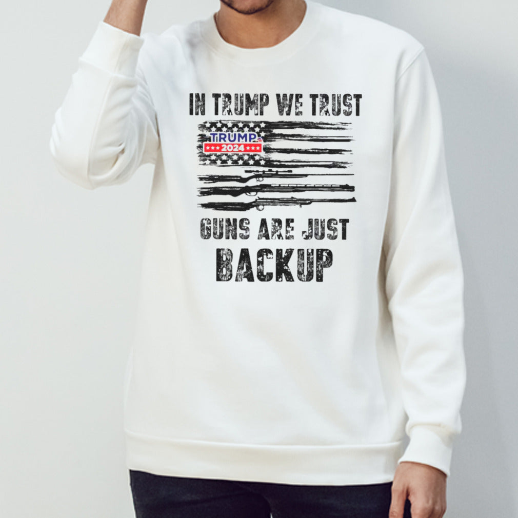 In Trump We Trust Guns Are Just Backup Trump 2024 Shirts