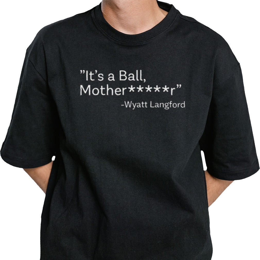 It’s A Ball Motherfucker Wyatt Langford Shirt