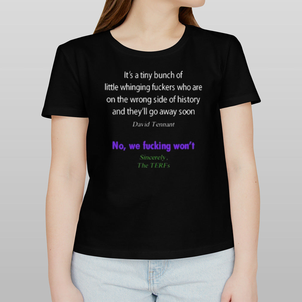 It’s A Tiny Bunch Of Little Whinging Fuckers Who Are On The Wrong Side Of History Shirt