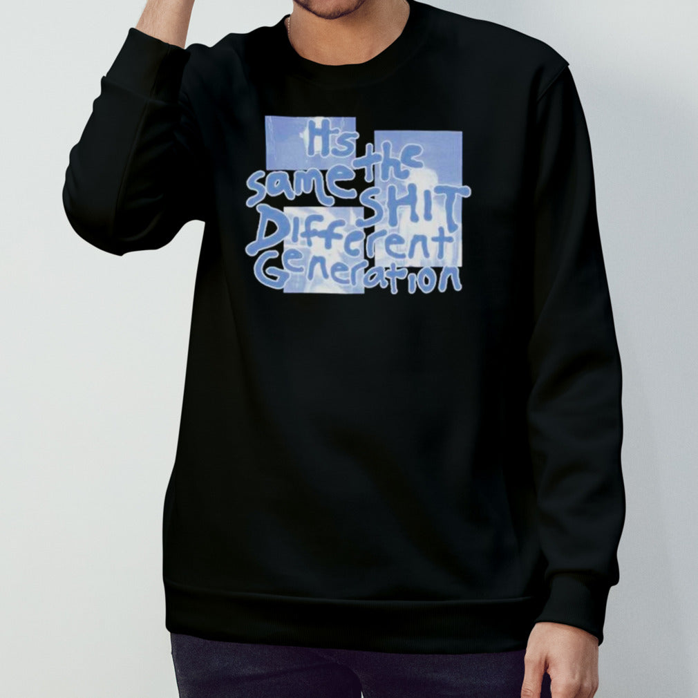 It’s the same shit different generation shirt