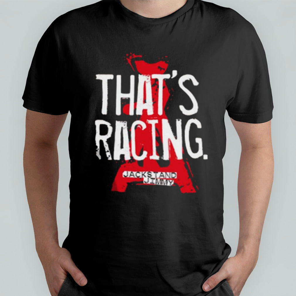 Jackstand Jimmy That’s Racing Shirt