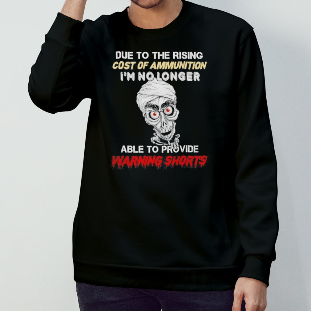 Jeff Dunham Due To The Rising Cost Of Ammunition I’m No Longer Able To Provide Warning Shorts Shirt