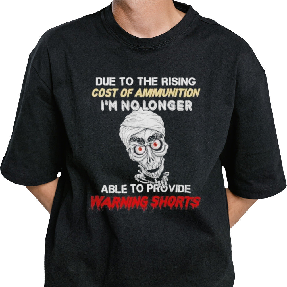 Jeff Dunham Due To The Rising Cost Of Ammunition I’m No Longer Able To Provide Warning Shorts Shirt