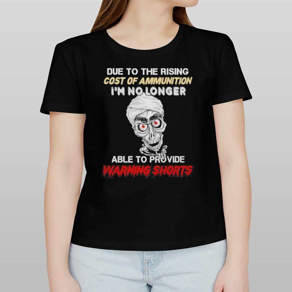 Jeff Dunham Due To The Rising Cost Of Ammunition I’m No Longer Able To Provide Warning Shorts Shirt
