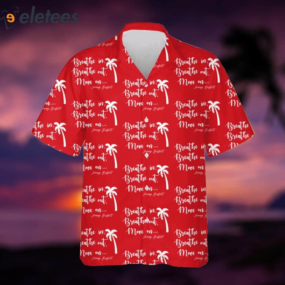 Jimmy Buffett Breathe In Breathe Out Move On Hawaiian Shirt