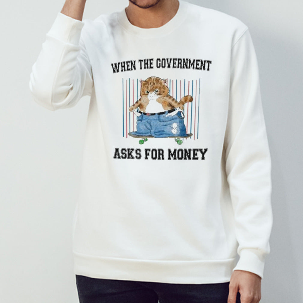 Jmcgg When The Government Asks For Money Shirt