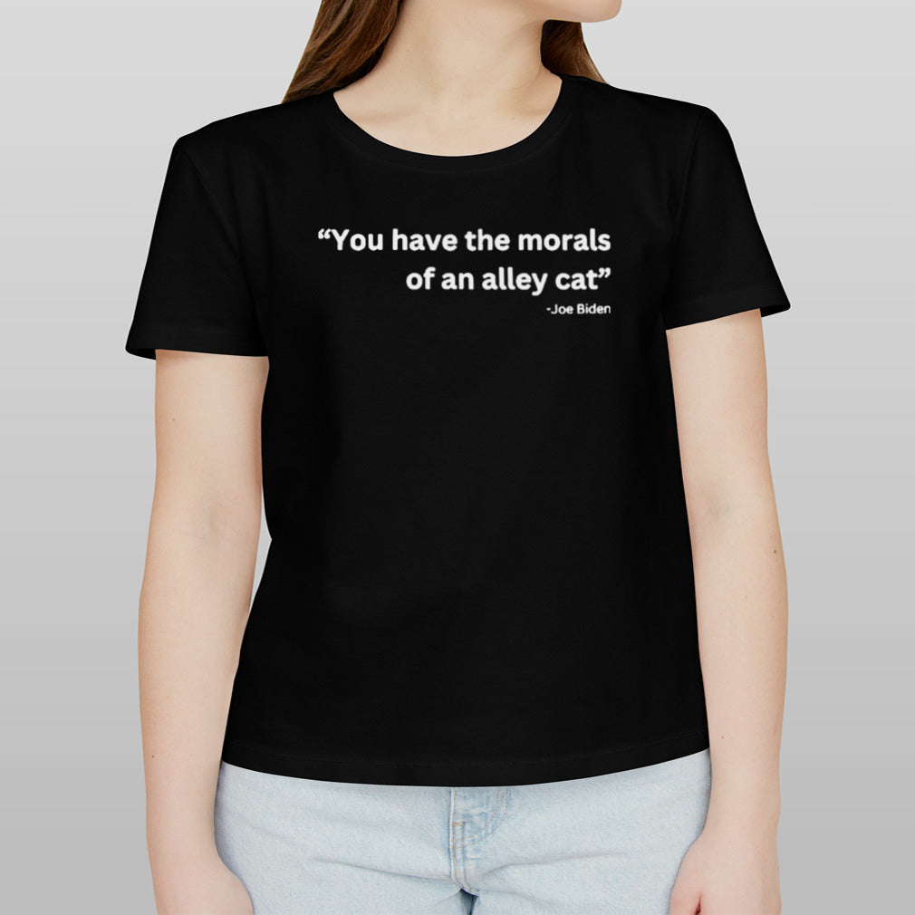Joe Biden Debate 2024 You Have The Morals Of An Alley Cat Shirt