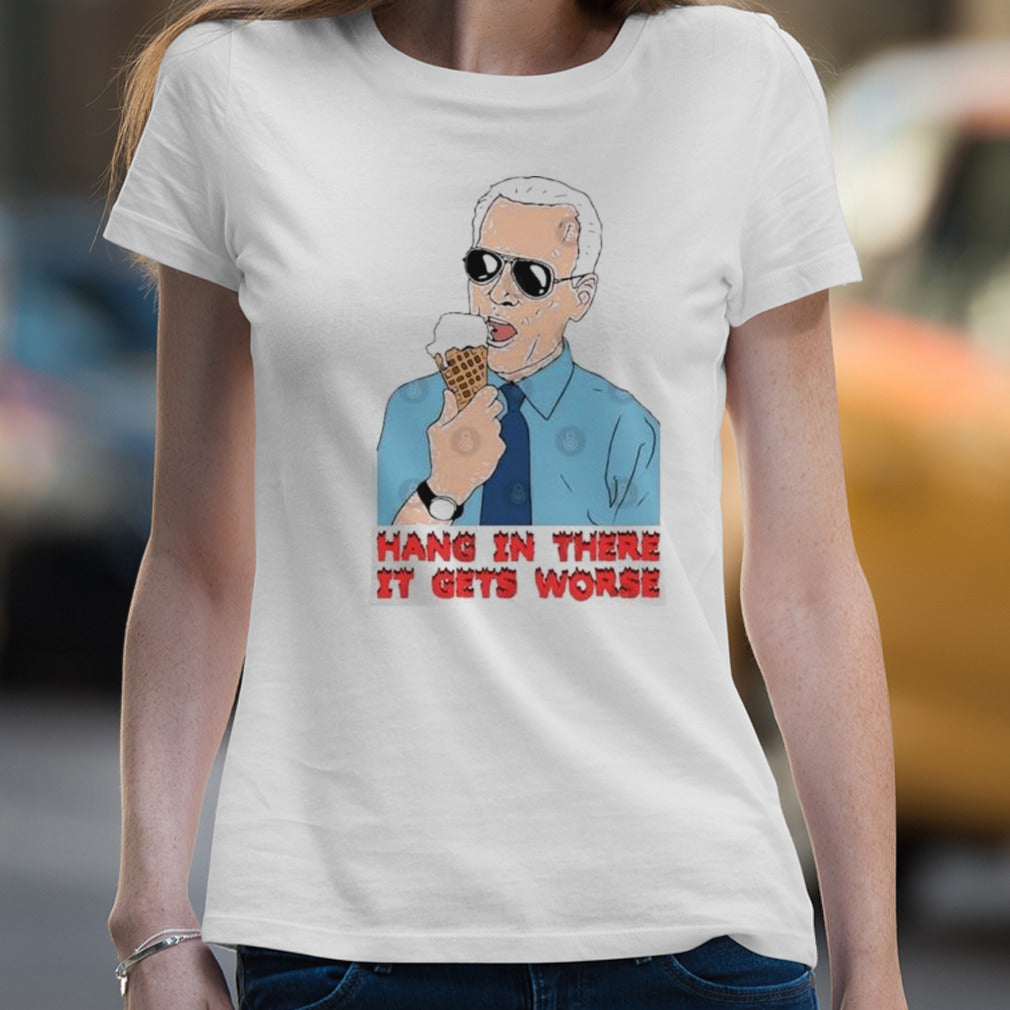 Joe Biden Hang In There It Gets Worse T-Shirt