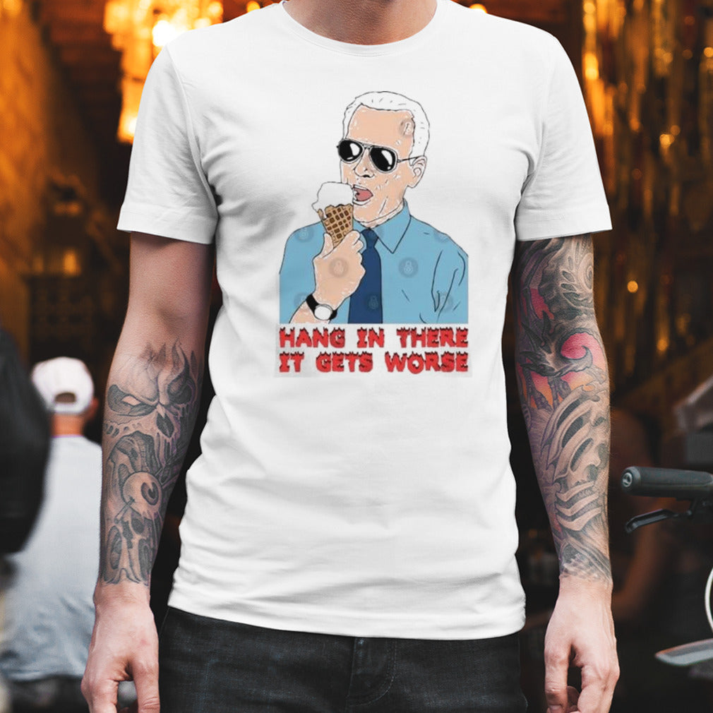 Joe Biden Hang In There It Gets Worse T-Shirt