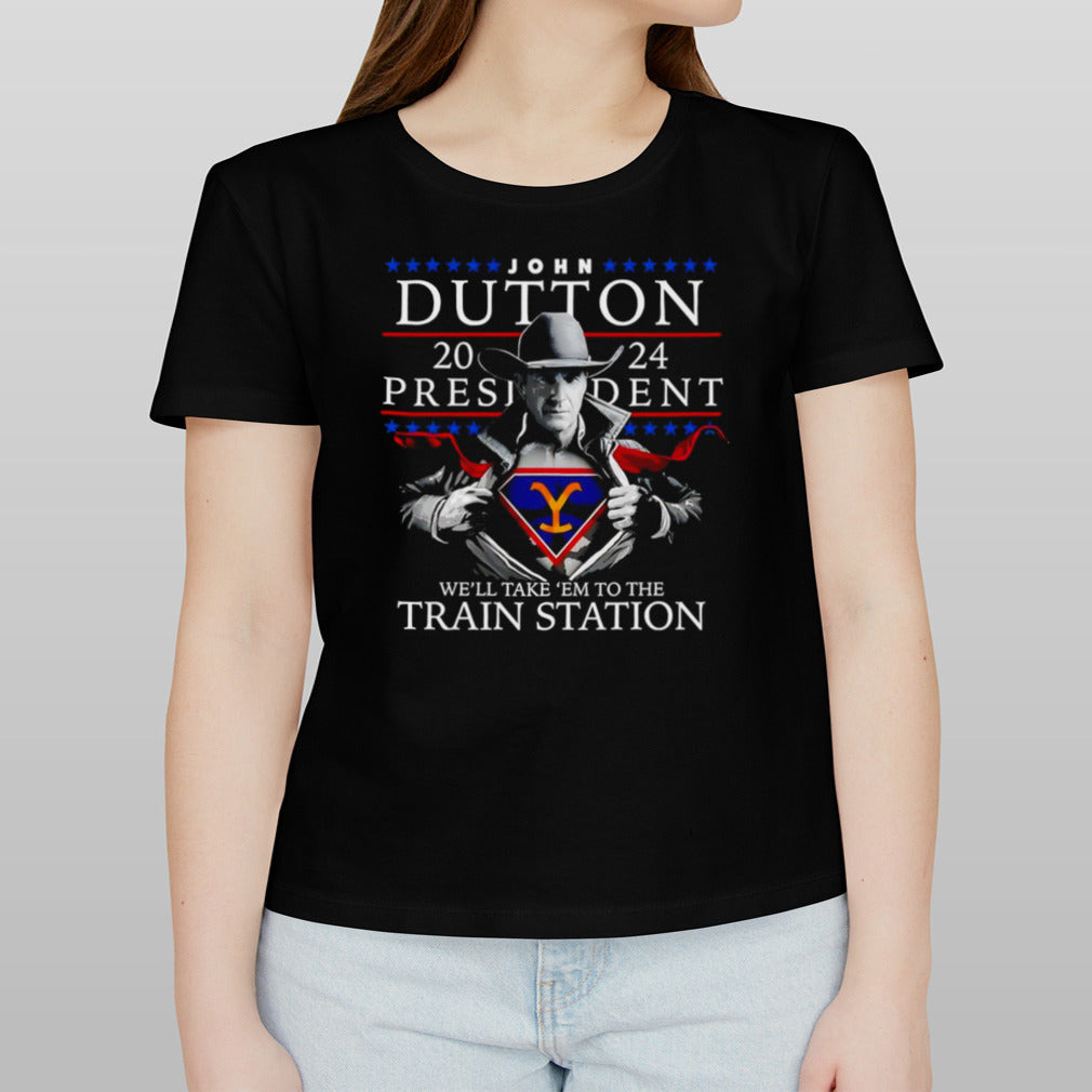 John Dutton president we’ll take ’em to the train station shirt