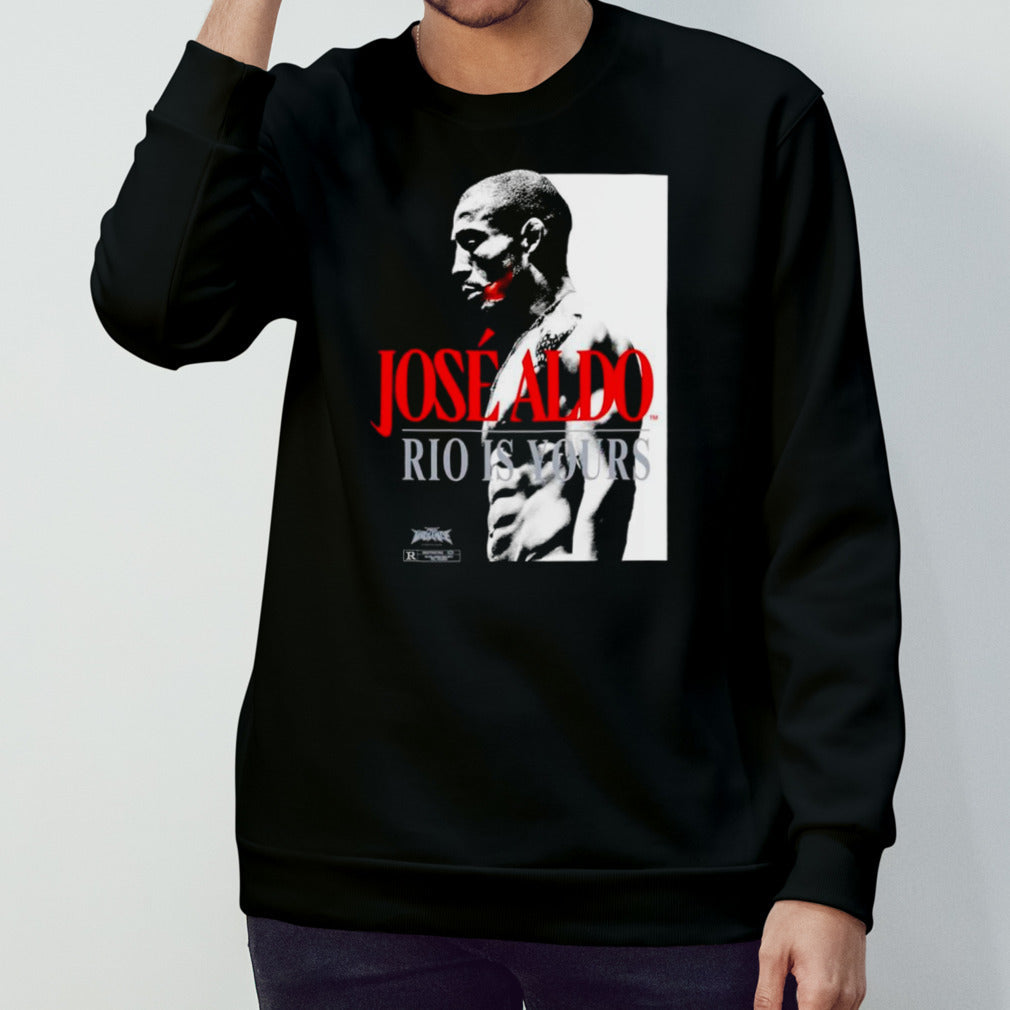 Jose Aldo Rio is yours shirts