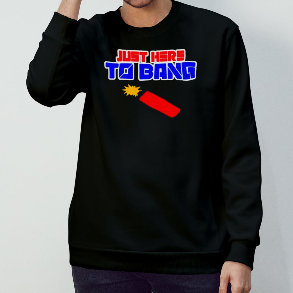 Just here to bang 4th of July T-shirts