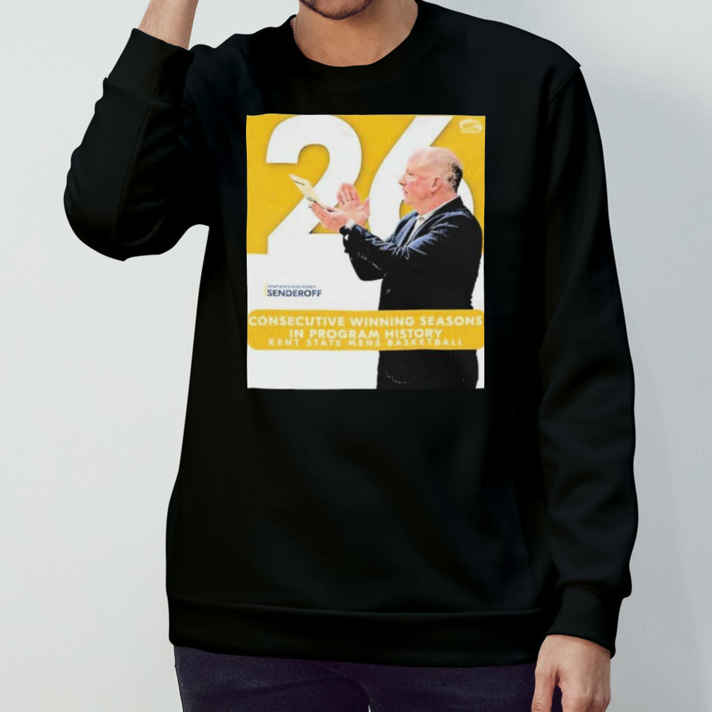 Kent State Golden Flashes Mens Basketball Head Coach Senderoff 26 Consecutive Winning Seasons In Program History Shirts