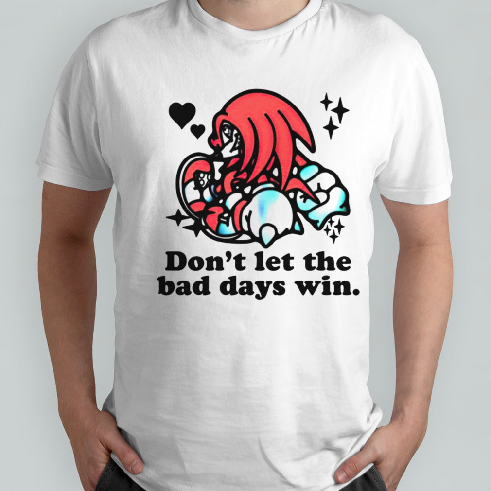 Knuckles dons’t let the bad days win shirts