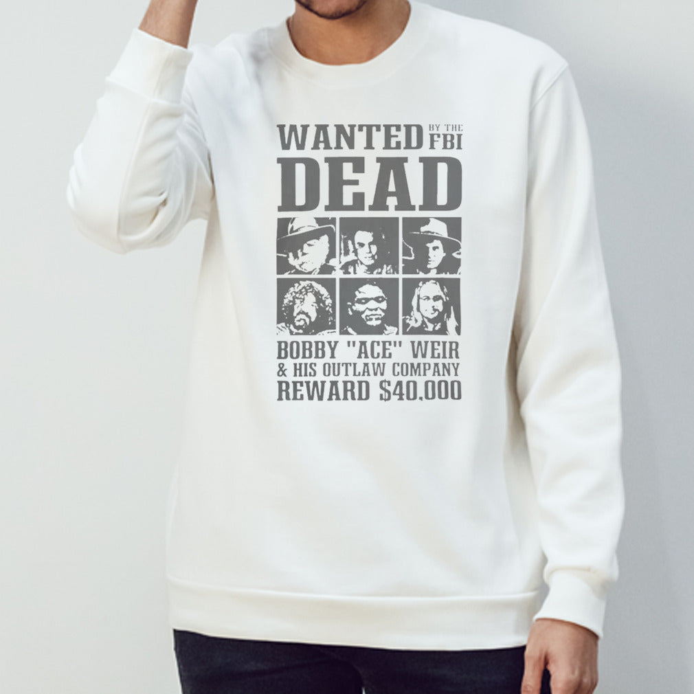 Last known sightings wanted dead by the fbI bobby ace weir Shirt