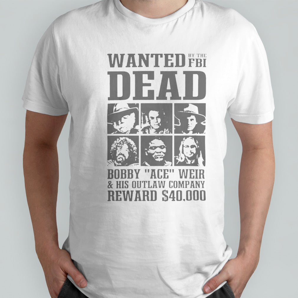 Last known sightings wanted dead by the fbI bobby ace weir Shirt