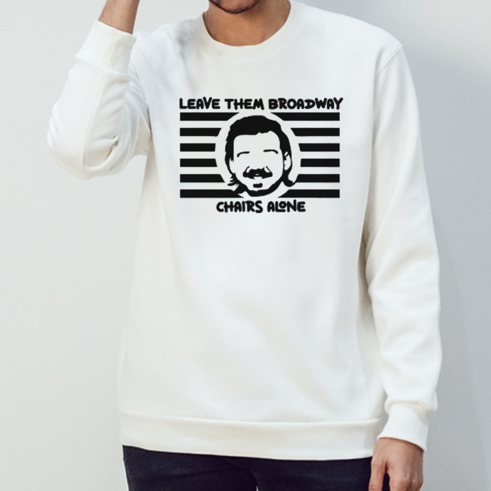 Leave them broadway chairs alone Morgan Wallen shirts