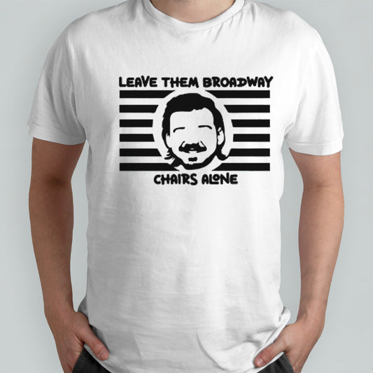Leave them broadway chairs alone Morgan Wallen shirts