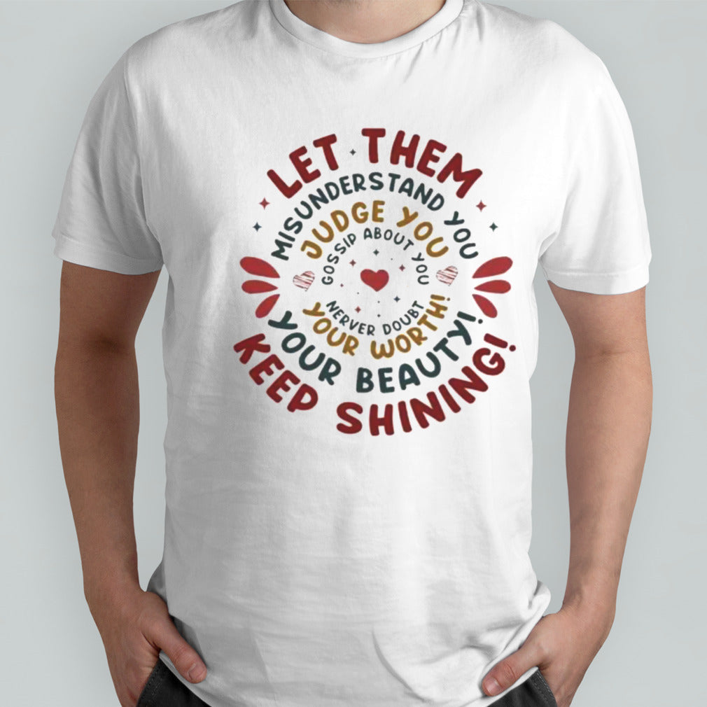 Let Them Misunderstand You Judge You Gossip About You Shirt