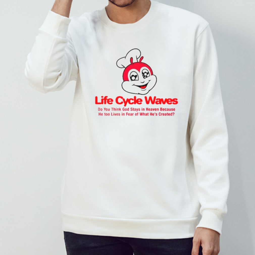 Life cycle waves do you think god stays in heaven because he too lives in fear of what hes’s created shirts