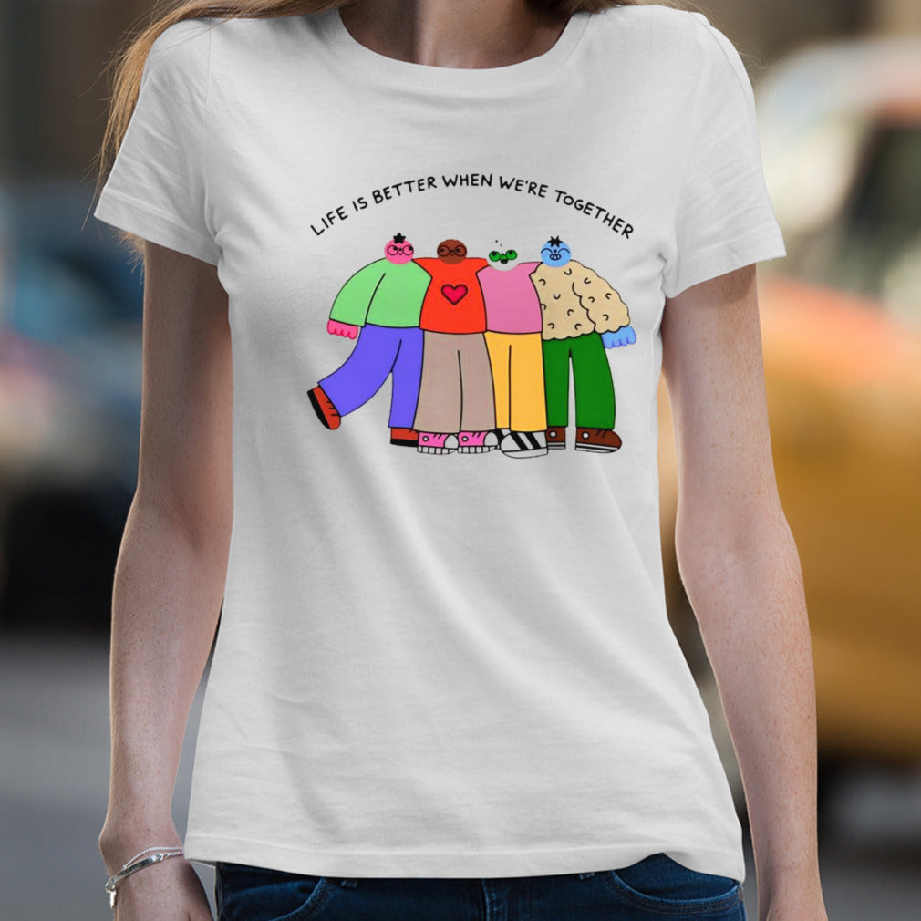 Life is better when were together shirt