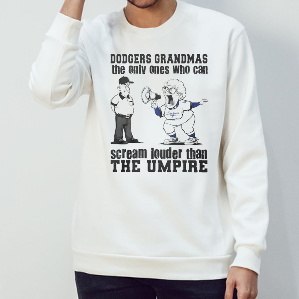Los Angeles Dodgers Grandmas The Only Ones Who Can Scream Louder Than The Umpire Shirt