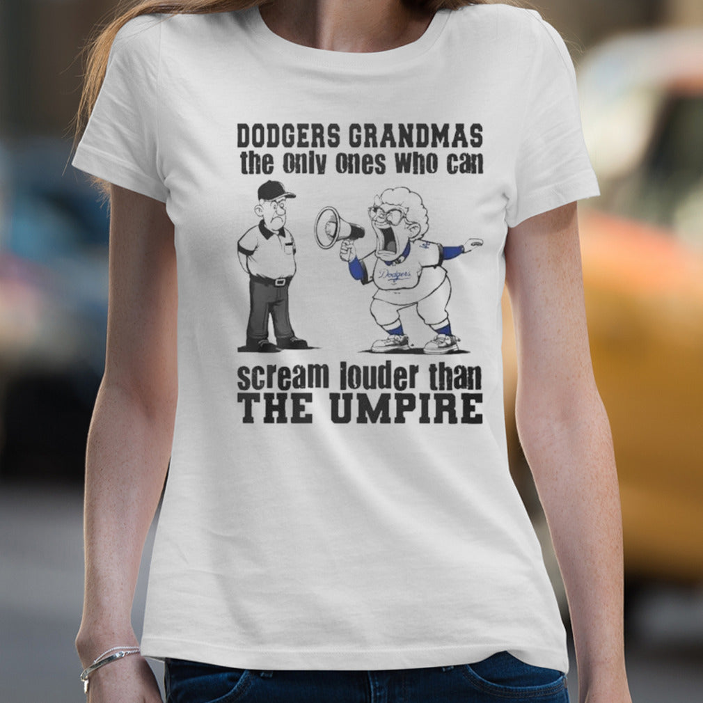 Los Angeles Dodgers Grandmas The Only Ones Who Can Scream Louder Than The Umpire Shirt