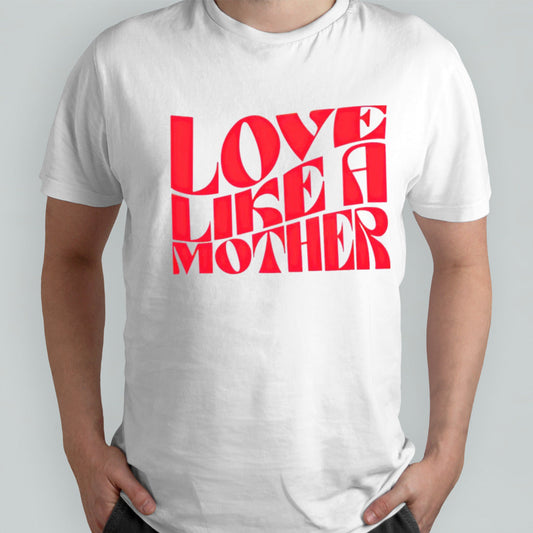 Love like a mother shirts